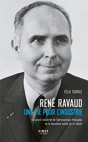 René Ravaud : une vie pour l'industrie : un grand industriel de l'aéronautique française de la deuxi
