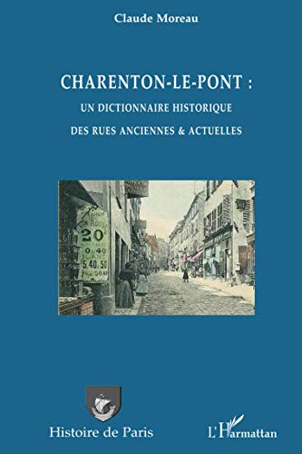 Charenton-Le-Pont : un dictionnaire historique des rues anciennes & actuelles