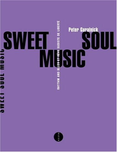 Sweet soul music : rythm and blues et rêve sudiste de liberté
