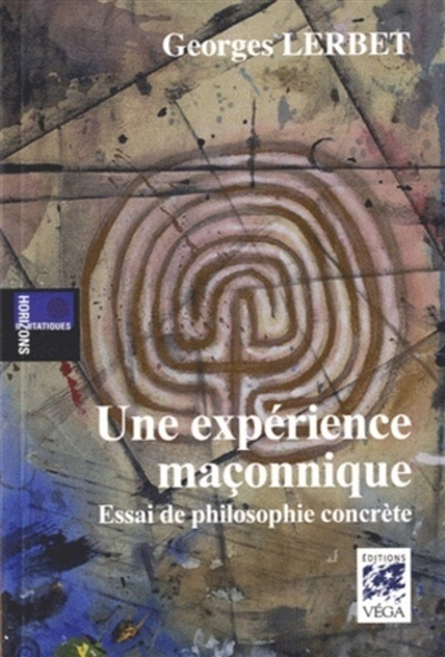 Une expérience maçonnique : essai de philosophie concrète