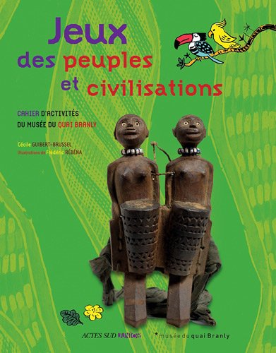 Jeux des peuples et civilisations : cahier d'activités du Musée du quai Branly