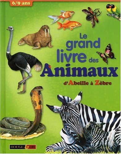 Le grand livre des animaux : 6-9 ans : d'Abeille à Zèbre