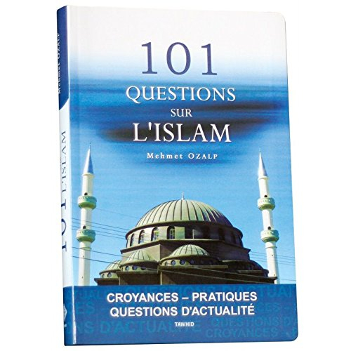101 questions sur l'islam : croyances, pratiques, questions d'actualité