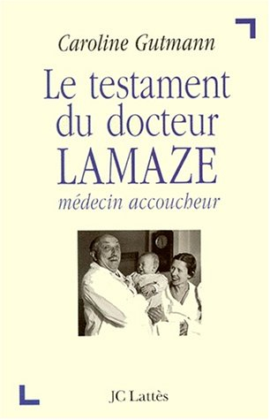 Le testament du docteur Lamaze : médecin accoucheur