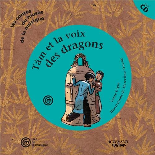 Tam et la voix des dragons : un conte pour découvrir la cloche vietnamienne