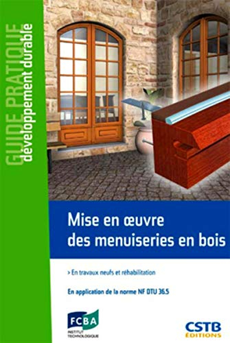 Mise en oeuvre des menuiseries en bois : en travaux neufs et réhabilitation : en application de la n