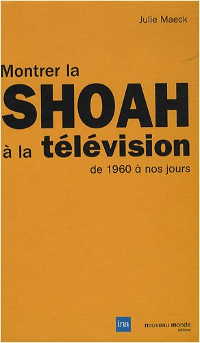 Montrer la Shoah à la télévision, de 1960 à nos jours