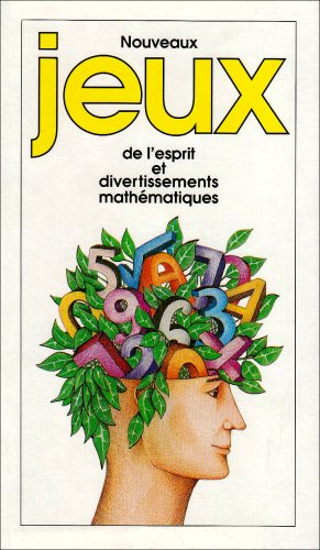 Jeux de l'esprit et divertissements mathématiques