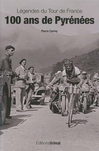 100 ans de Pyrénées : légendes du Tour de France