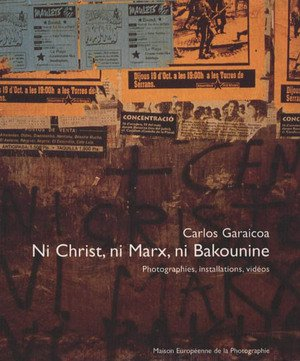 Ni Christ, ni Marx, ni Bakounine : photographies, installations, vidéos