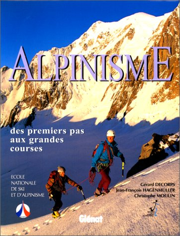 Alpinisme : des premiers pas aux grandes courses