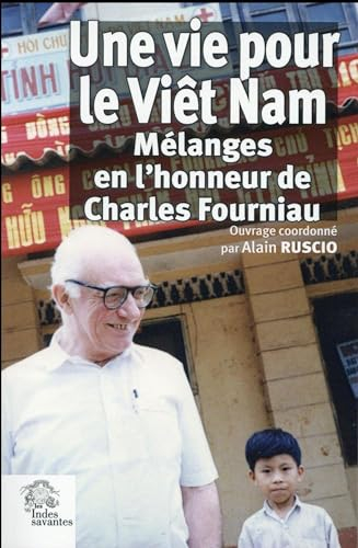 Une vie pour le Viêt Nam : mélanges en l'honneur de Charles Fourniau