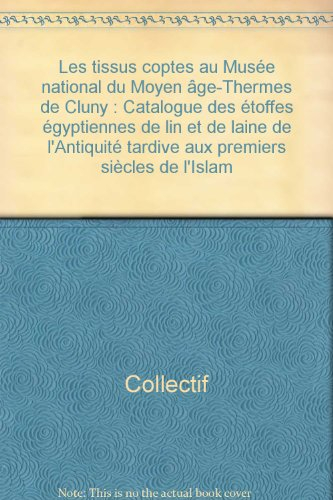 Les Tissus coptes au Musée national du Moyen Age, Thermes de Cluny : catalogue des étoffes égyptienn