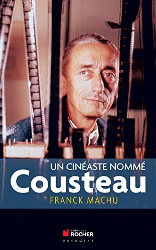 Un cinéaste nommé Cousteau : une oeuvre dans le siècle