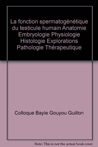 la fonction spermatogénétique du testicule humain anatomie embryologie physiologie histologie explor