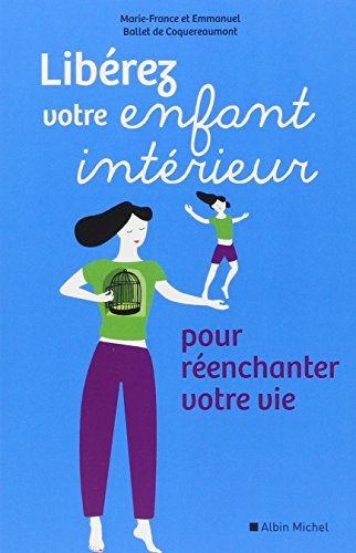 Libérez votre enfant intérieur : pour réenchanter votre vie