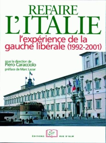 Refaire l'Italie : l'expérience de la gauche libérale (1992-2001) - caracciolo, piero