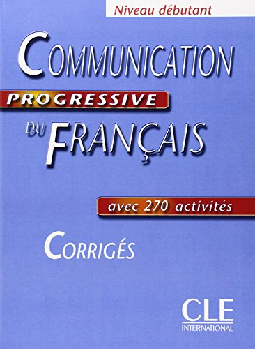 Communication progressive du français, niveau débutant, avec 270 activités : corrigés