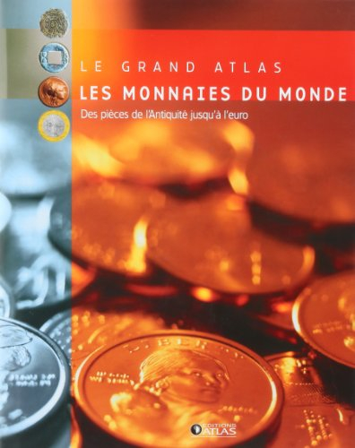 Grand atlas des monnaies du monde : de l'Antiquité à l'euro