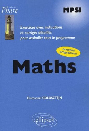 Maths : MPSI, exercices avec indications et corrigés détaillés pour assimiler tout le programme