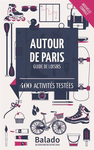 Autour de Paris : guide de loisirs : 400 activités testées