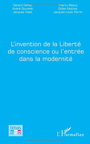 L'invention de la liberté de conscience ou L'entrée dans la modernité
