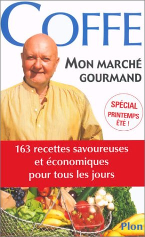 Mon marché gourmand : 300 recettes savoureuses et économiques de tous les jours : spécial printemps-