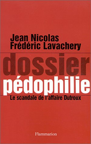 Dossier pédophilie : le scandale de l'affaire Dutroux