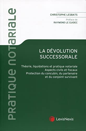 La dévolution successorale : théorie, liquidations et pratique notariale, aspects civils et fiscaux,