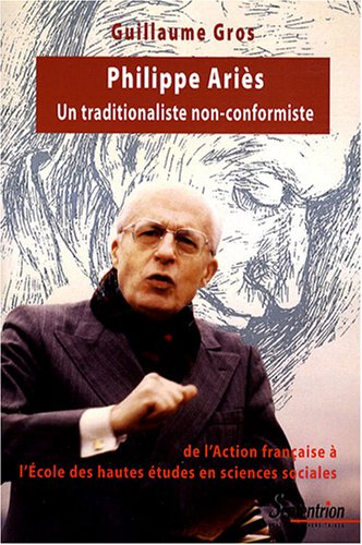 Philippe Ariès : un traditionaliste non conformiste : de l'Action française à l'Ecole des hautes étu
