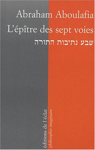 L'épître des sept voies. Le livre au coeur de l'être. Vie imaginaire d'Abraham Aboulafia