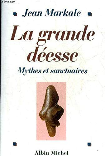 La grande déesse : mythes et sanctuaires : de la Vénus de Lespugue à Notre-Dame de Lourdes