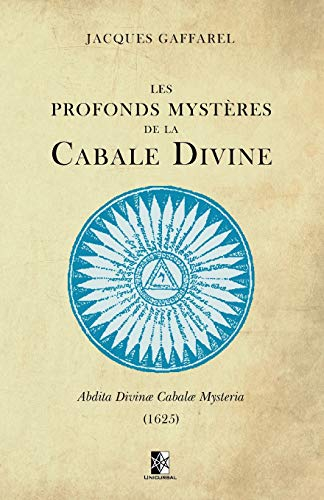 Les Profonds Mystères de la Cabale Divine: Abdita Divinæ Cabalæ Mysteria (1625)