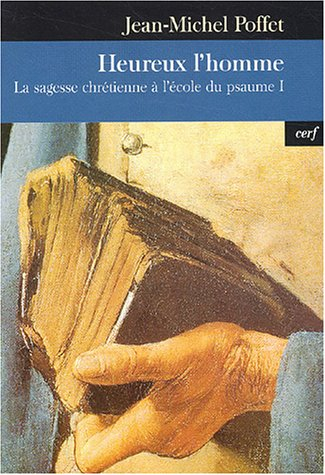 La sagesse chrétienne à l'école du psaume. Vol. 1. Heureux l'homme