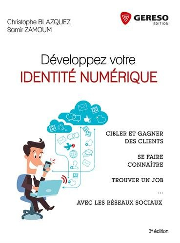 Développez votre identité numérique : cibler et gagner des clients, se faire connaître, trouver un j