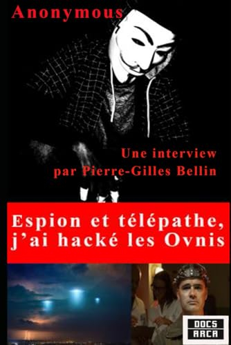 Espion et télépathe, j'ai hacké les Ovnis: Une interview par Pierre-Gilles bellin