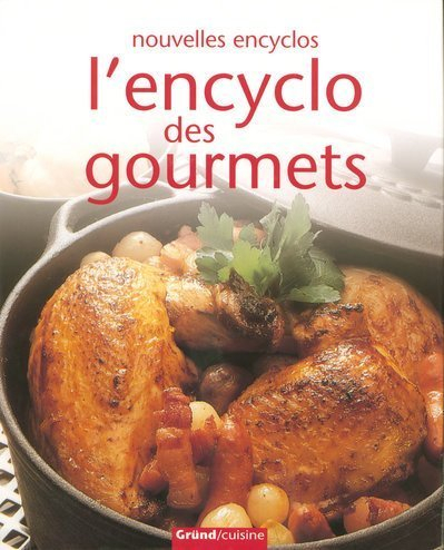 L'encyclo des gourmets : plus de 400 recettes pour réaliser des plats variés et chaleureux