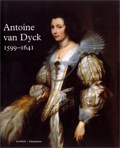 Van Dyck, 1599-1641 : exposition, Anvers, Musée royal des beaux-arts, 15 mai -15 août, Londres, Roya