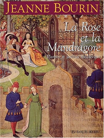 La Rose et la mandragore : plantes et jardins médiévaux