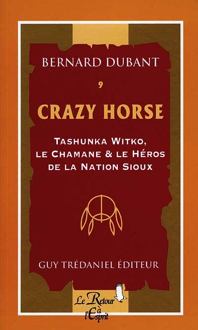 Crazy Horse : Tashunka Witko, le chamane et le héros de la nation Sioux