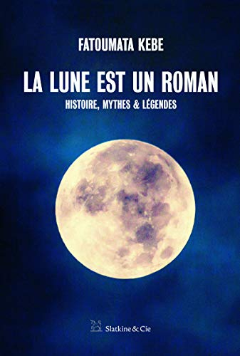 La Lune est un roman : histoire, mythes & légendes