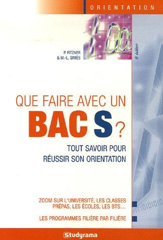 Que faire avec un bac S ? : tout savoir pour réussir son orientation