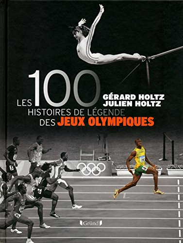 Les 100 histoires de légende des jeux Olympiques