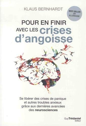 Pour en finir avec les crises d'angoisse : se libérer des crises de panique et autres troubles anxie