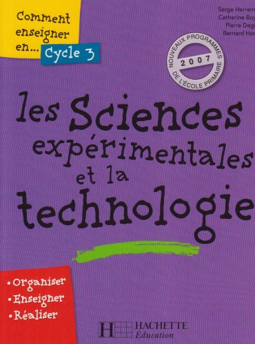 Comment enseigner en cycle 3 les sciences expérimentales et la technologie : organiser, enseigner, r