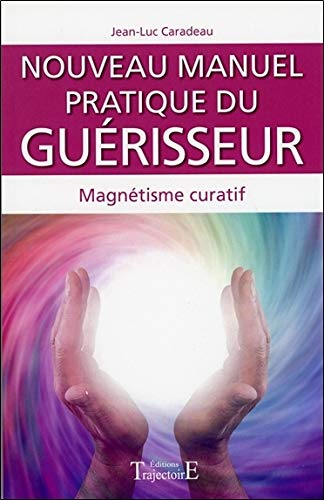 Nouveau manuel pratique du guérisseur : introduction au magnétisme curatif