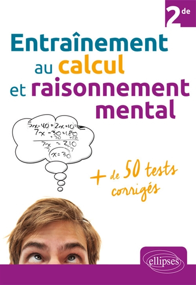 Entraînement au calcul et raisonnement mental 2de : + de 50 tests corrigés