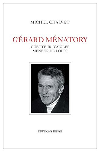 Gérard Ménatory : guetteur d'aigles, meneur de loups