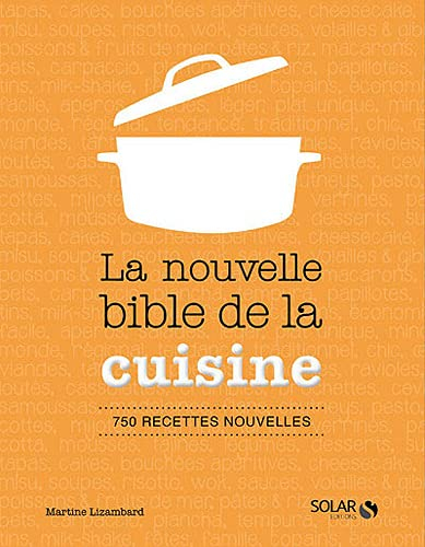 La nouvelle bible de la cuisine : 750 recettes nouvelles