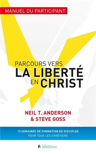 Parcours vers la liberté en Christ : manuel du participant : 13 semaines de formation de disciples p